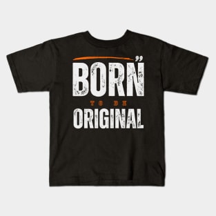 Born To Be Original Kids T-Shirt